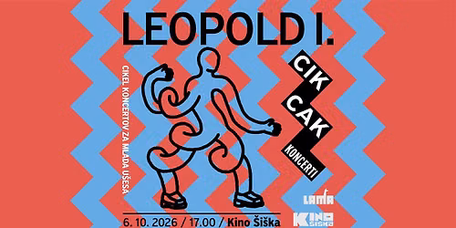 CikCak koncerti: LEOPOLD I. @ Kino \u0160i\u0161ka