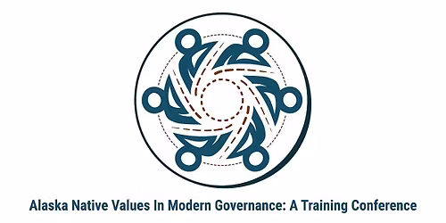 Alaska Native Values in Modern Governance: A Training Conference