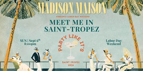 Labor Day Weekend @ Madison Maison: MEET ME IN SAINT-TROPEZ