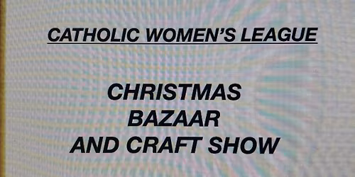 Catholic Women's League Christmas Bazaar and Craft Show