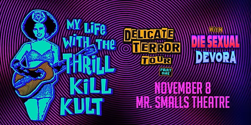 MY LIFE WITH THE THRILL K*ll KULT  Delicate Terror Tour Part 1: Featuring DIE SEXUAL and DEVORA