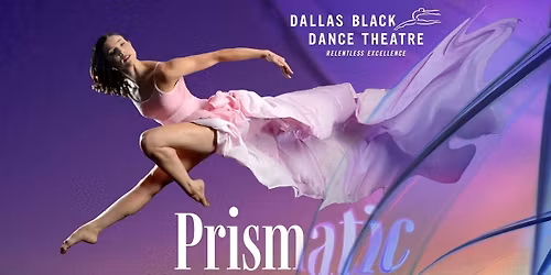 PRISMATIC Spring Celebration Series 2026 - Dallas Black Dance Theatre at Dee and Charles Wyly Theatre