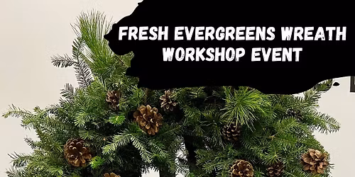 Fresh Evergreens Wreath Workshop