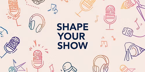 Shape Your Show: A Creative Strategy Session for Podcasters