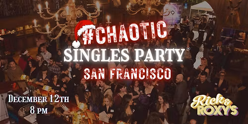 Chaotic Singles HOLIDAY Party! (San Francisco)