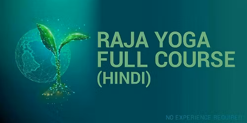 RAJA YOGA FULL COURSE IN HINDI (RSVP for Onsite\/Online)