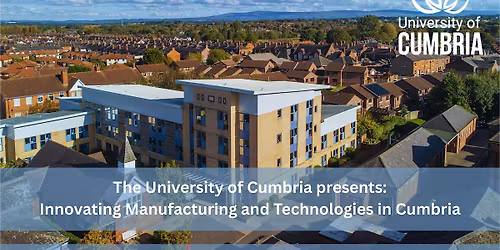 Innovating Manufacturing and Technologies in Cumbria