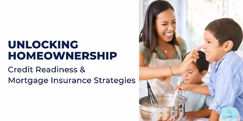Unlocking Homeownership: Credit Readiness & Mortgage Insurance Strategies