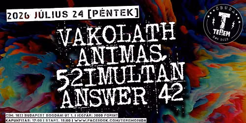 VAKOLATH | ANIMAS | 52IMULT\u00c1N | ANSWER 42 \u2605 TEREM TERASZ, \u00d3BUDA 