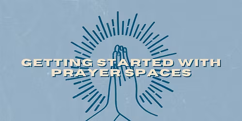 Getting started with prayer spaces