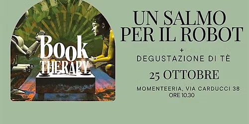 Book Therapy Club: Un salmo per il robot + degustazione di t\u00e8