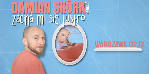 Stand-up Warszawa | Damian Sk\u00f3ra w programie "Zacina mi si\u0119 lustro" III Termin