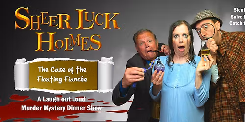 Sheer Luck Holmes - M**der Mystery Comedy Dinner