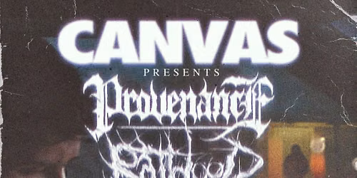 Canvas presents : Provenance, Ratblood, Chokeout, Bodyheat, Riverbed