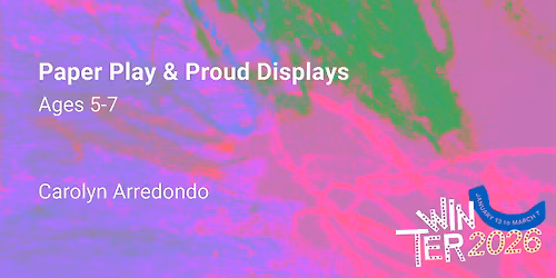 Paper Play & Proud Displays, Ages 5-7