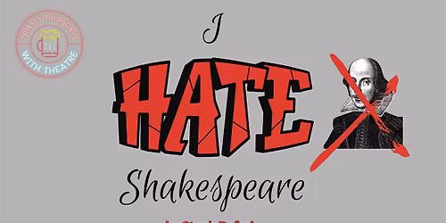 Thirsty Thursdays with Theatre: I Hate Shakespeare! by Steph Deferie