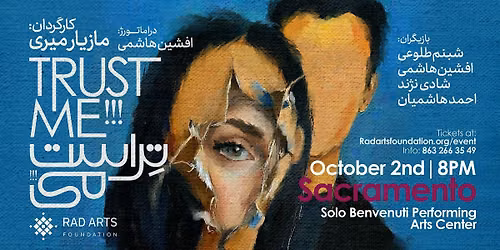 Trust Me!!! \u2013 A Persian Theatrical Production ( SACRAMENTO)