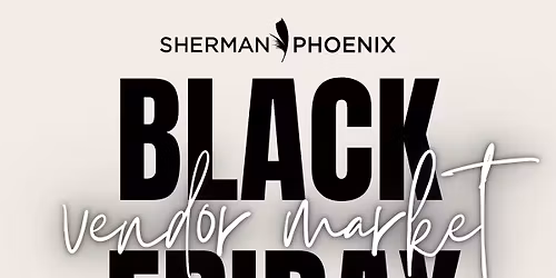 Black Friday Vendor Market at Sherman Phoenix