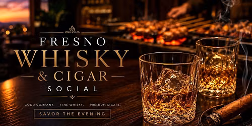 Fresno Whisky & Cigar Social \u2014 A Summer Tasting Experience