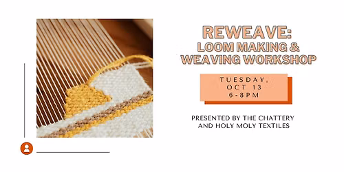 ReWeave: Loom Making & Weaving Workshop