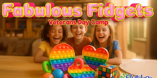 Fabulous Fidgets Veterans Day School Break Camp - ORCHARD PARK