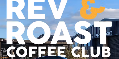 Rev & Roast Coffee Club - Monthly Meet