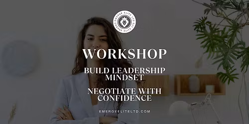 WORKSHOP: Negotiate with Confidence \u2014 Build a Leadership Mindset