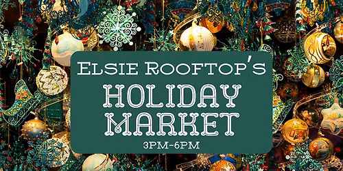 Elsie's Holiday Market | Elsie Rooftop NYC