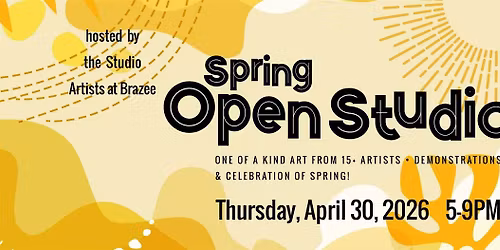 Spring Open Studios - Hosted by the Studio Artists at Brazee
