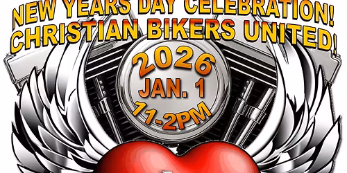 \ud83d\udc9d2026 NEW YEARS DAY CHRISTIAN BIKERS UNITED (THURS.1.1.26 CBU) Free Admission \u2022 All Welcome