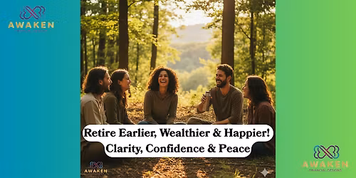 Retire Earlier, Wealthier & Happier! With Clarity, Confidence & Peace