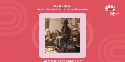 Tra due mondi: voci e linguaggi della poesia diasporica | Laboratorio con Rahma Nur
