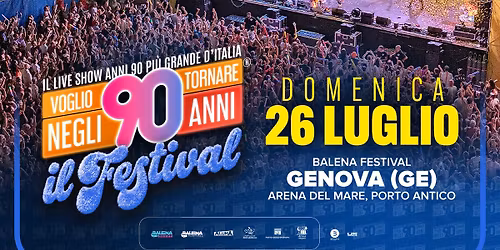 VOGLIO TORNARE NEGLI ANNI 90 IL FESTIVAL - BALENA FESTIVAL, GENOVA (GE)