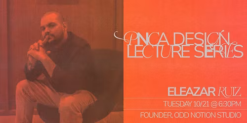 Design Lecture Series w\/ Eleazar Ruiz (Odd Notion Studio)