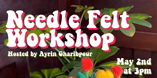Needle Felt Workshop hosted by Ayrin Gharibpour (5\/2)