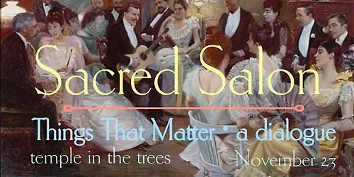 Sacred Salon : Things That Matter \u2022 a dialogue