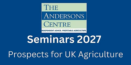 Andersons Seminar 2027 - Prospects for UK Agriculture - Cumbria