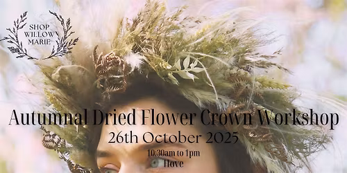 Autumnal Dried Flower Crown Workshop with Shop Willow Marie