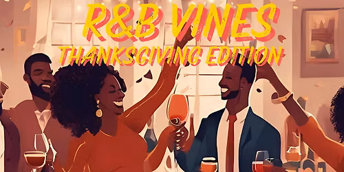 R&B VINES THANKSGIVING edition NOVEMBER 28 ends at 2:00 am