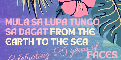Mula Sa Lupa Tungo Sa Dagat: From the Earth to the Sea - FACES' 25th