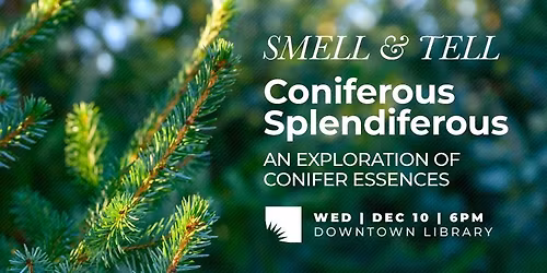 Smell & Tell | Coniferous Splendiferous: An Exploration of Conifer Essences