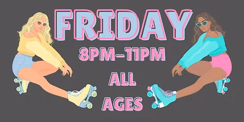 Friday Night ALL AGES 8pm - 11pm Admission only