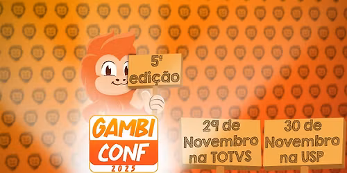GambiConf - 5\u00aa Edi\u00e7\u00e3o \/ 29 de Novembro na TOTVS + 30 de Novembro na USP