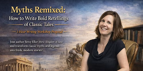 Myths Remixed: How to Write Bold Retellings of Classic Tales w\/ Betsy Ellor