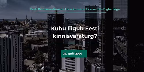 Eesti Kinnisvarafirmade Liidu konverents koost\u00f6\u00f6s Bigbankiga \u201cKuhu liigub Eesti kinnisvaraturg?\u201d