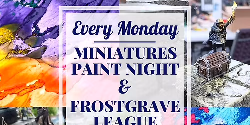 Weekly Miniatures Paint Night & Frostgrave League