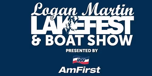 SIXTEENTH ANNUAL Logan Martin Lakefest and Boat Show 2025