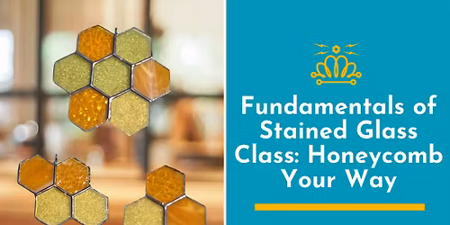 Fundamentals of Stained Glass Class: Honeycomb Your Way