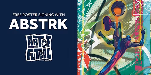 Art of Futbol:Free Poster Signing with ABSTRK presented by Modelo