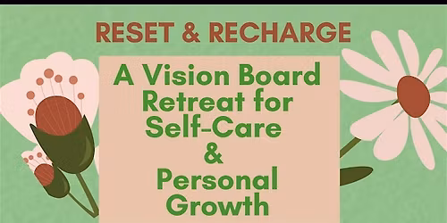 RESET & RECHARGE: A Vision Board Retreat for Self-Care & Personal Growth